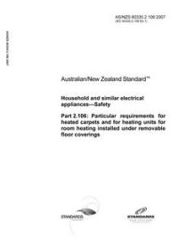 AS/NZS 60335.2.106: 11/30/2007 Household and similar electrical appliances – Safety, Part 2.106: Particular requirements for heated carpets and for heating units for room heating installed under removable floor coverings