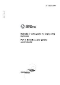 AS 1289.0: 11/26/2014 Methods of testing soils for engineering purposes, Part 0: Definitions and general requirements