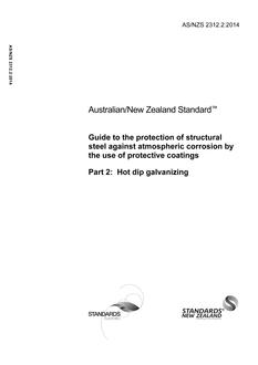 AS/NZS 2312.2: 12/19/2014 Guide to the protection of structural steel against atmospheric corrosion by the use of protective coatings, Part 2: Hot dip galvanizing AS/NZS 2312.2: 12/19/2014 Guide to the protection of structural steel against atmospheric corrosion by the use of protective coatings, Part 2: Hot dip galvanizing