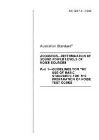 AS 1217.1: 01/01/1985 Acoustics – Determination of sound power levels of noise sources – Guidelines for the use of basic Standards for the preparation of noise test codes