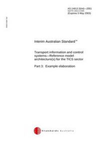 AS 14813.3(INT): 01/01/2001 Transport information and control systems – Reference model architecture(s) for the TICS sector, Part 3: Example elaboration