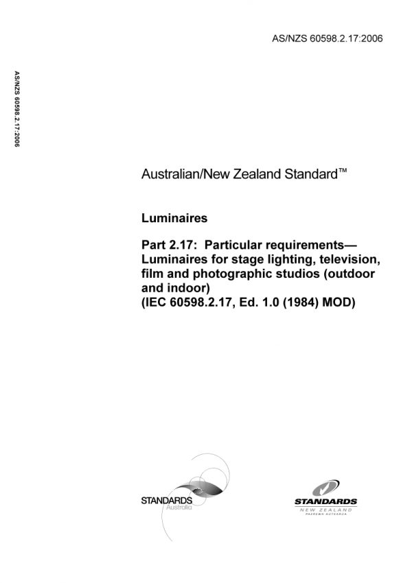 AS/NZS 60598.2.17: 02/03/2006 Luminaires, Part 2.17: Particular requirements – Luminaires for stage lighting, television, film and photographic studios (outdoor and indoor) (IEC 60598.2.17, Ed. 1.0 (1984) MOD)