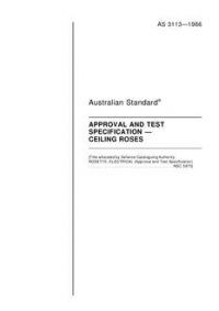 AS 3113: 12/31/1985 Approval and test specification – Ceiling roses AS 3113: 12/31/1985 Approval and test specification – Ceiling roses