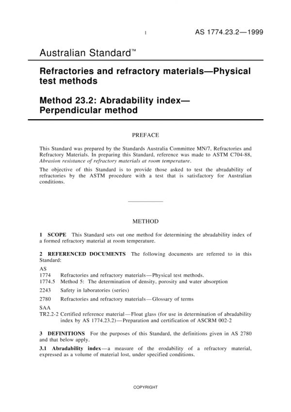 AS 1774.23.2: 03/05/1999 Refractories and refractory materials – Physical test methods, Method 23.2: Abradability index – Perpendicular method
