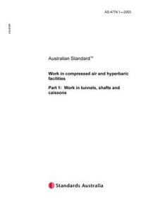 AS 4774.1: 01/16/2003 Work in compressed air and hyperbaric facilities, Part 1: Work in tunnels, shafts and caissons