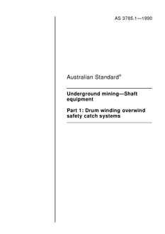 AS 3785.1: 12/31/1989 Underground mining – Shaft equipment – Drum winding overwind safety catch systems