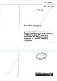 AS 2791: 12/31/1988 Recommendations for the handling of contaminated SF(sub)6 gas, and associated arc decomposition products, in or from electrical equipment AS 2791: 12/31/1988 Recommendations for the handling of contaminated SF(sub)6 gas, and associated arc decomposition products, in or from electrical equipment