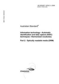 AS ISO IEC 19762.2: 12/27/2006 Information technology – Automatic identification and data capture (AIDC) techniques – Harmonized vocabulary, Part 2: Optically readable media (ORM)
