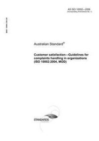 AS ISO 10002: 04/05/2006 Customer satisfaction – Guidelines for complaints handling in organizations (ISO 10002:2004, MOD) AS ISO 10002: 04/05/2006 Customer satisfaction – Guidelines for complaints handling in organizations (ISO 10002:2004, MOD)