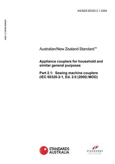 AS/NZS 60320.2.1: 12/21/2004 Appliance couplers for household and similar general purposes, Part 2.1: Sewing machine couplers (IEC 60320-2-1, Ed. 2.0 (2000) MOD) AS/NZS 60320.2.1: 12/21/2004 Appliance couplers for household and similar general purposes, Part 2.1: Sewing machine couplers (IEC 60320-2-1, Ed. 2.0 (2000) MOD)