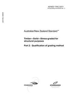 AS/NZS 1748.2: 02/24/2011 Timber – Solid – Stress-graded for structural purposes, Part 2: Qualification of grading method AS/NZS 1748.2: 02/24/2011 Timber – Solid – Stress-graded for structural purposes, Part 2: Qualification of grading method