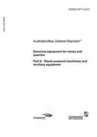 AS/NZS 4871.6: 09/16/2013 Electrical equipment for mines and quarries, Part 6: Diesel powered machinery and ancillary equipment