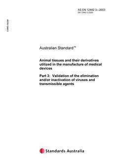 AS EN 12442.3: 01/01/2003 Animal tissues and their derivatives utilized in the manufacture of medical devices, Part 3: Validation of the elimination and/or inactivation of viruses and transmissible agents