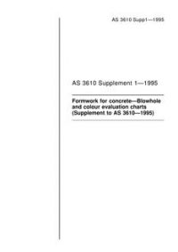 AS 3610 SUPP 1: 01/01/1995 Formwork for concrete – Blowhole and colour evaluation charts (Supplement to AS 3610-1995)