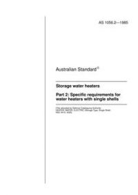 AS 1056.2: 01/01/1985 Storage water heaters – Specific requirements for water heaters with single shells