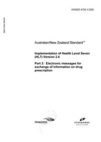 AS/NZS 4700.3: 09/09/2005 Implementation of Health Level Seven (HL7) Version 2.4, Part 3: Electronic messages for exchange of information on drug prescription