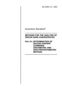 AS 2489.10: 12/31/1983 Methods for the analysis of zircon sand concentrates, Part 10: Determination of silicon content (combined gravimetric and spectrophotometric method)