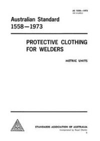 AS 1558: 01/01/1973 Protective clothing for welders AS 1558: 01/01/1973 Protective clothing for welders