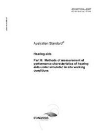 AS 60118.8: 02/20/2007 Hearing aids, Part 8: Methods of measurement of performance characteristics of hearing aids under simulated in situ working conditions
