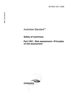 AS 4024.1301: 01/01/2006 Safety of machinery, Part 1301: Risk assessment – Principles of risk assessment AS 4024.1301: 01/01/2006 Safety of machinery, Part 1301: Risk assessment – Principles of risk assessment