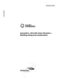 AS 2021: 03/25/2015 Acoustics – Aircraft noise intrusion – Building siting and construction