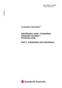 AS 14443.3: 03/31/2003 Identification cards – Contactless integrated circuit(s) – Proximity cards, Part 3: Initialization and anticollision