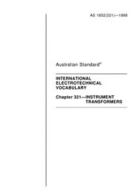 AS 1852.321: 01/01/1988 International electrotechnical vocabulary – Instrument transformers AS 1852.321: 01/01/1988 International electrotechnical vocabulary – Instrument transformers