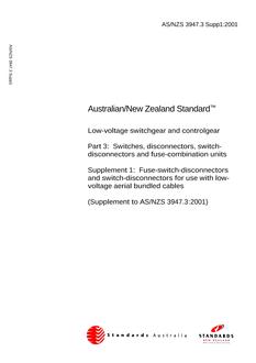 AS/NZS 3947.3 SUPP 1: 01/01/2001 Low-voltage switchgear and controlgear – Switches, disconnectors, switch-disconnectors and fuse-combination units – Fuse-switch-disconnectors and switch-disconnectors for use with low-voltage aerial bundled cables (Supplement to AS/NZS 3947.3:2001)