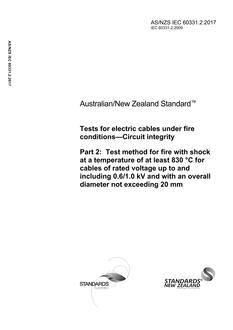AS/NZS IEC 60331.2: 05/01/2017 Tests for electric cables under fire conditions – Circuit integrity, Part 2: Test method for fire with shock at a temperature of at least 830 °C for cables of rated voltage up to and including 0,6/1,0 kV and with an overall diameter not exceeding 20 mm