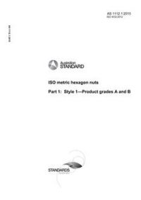 AS 1112.1: 11/09/2015 ISO metric hexagon nuts, Part 1: Style 1 – Product grades A and B
