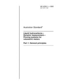 AS 4250.1: 01/05/1995 Liquid hydrocarbons – Dynamic measurement – Proving systems for volumetric meters, Part 1: General principles