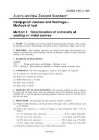 AS/NZS 4347.2: 11/05/1995 Damp-proof courses and flashings – Methods of test, Method 2: Determination of continuity of coating on metal centres AS/NZS 4347.2: 11/05/1995 Damp-proof courses and flashings – Methods of test, Method 2: Determination of continuity of coating on metal centres