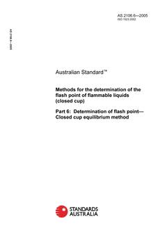 AS 2106.6: 04/26/2005 Methods for the determination of the flash point of flammable liquids (closed cup), Part 6: Determination of flash point – Closed cup equilibrium method
