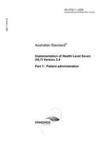 AS 4700.1: 01/01/2005 Implementation of Health Level Seven (HL7) Version 2.4 – Patient administration AS 4700.1: 01/01/2005 Implementation of Health Level Seven (HL7) Version 2.4 – Patient administration