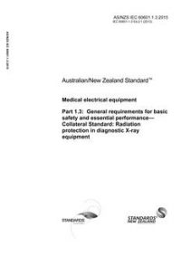 AS/NZS IEC 60601.1.3: 09/14/2015 Medical electrical equipment, Part 1.3: General requirements for basic safety and essential performance – Collateral Standard: Radiation protection in diagnostic X-ray equipment