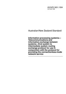 AS/NZS 3651: 01/17/1994 Information processing systems – Telecommunications and information exchange between systems – End system to intermediate system routing exchange protocol for use in conjunction with the protocol for providing the connectionless-mode network service AS/NZS 3651: 01/17/1994 Information processing systems – Telecommunications and information exchange between systems – End system to intermediate system routing exchange protocol for use in conjunction with the protocol for providing the connectionless-mode network service
