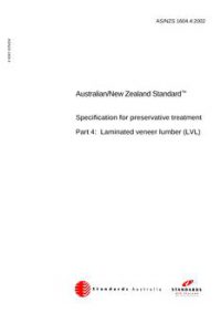 AS/NZS 1604.4: 01/04/2002 Specification for preservative treatment, Part 4: Laminated veneer lumber (LVL)