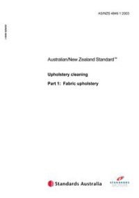 AS/NZS 4849.1: 05/08/2003 Upholstery cleaning, Part 1: Fabric upholstery AS/NZS 4849.1: 05/08/2003 Upholstery cleaning, Part 1: Fabric upholstery