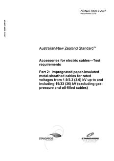 AS/NZS 4805.2: 12/20/2007 Accessories for electric cables – Test requirements, Part 2: Impregnated paper-insulated metal-sheathed cables for rated voltages from 1.9/3.3 (3.6) kV up to and including 19/33 (36) kV (excluding gas pressure and oil-filled cables) AS/NZS 4805.2: 12/20/2007 Accessories for electric cables – Test requirements, Part 2: Impregnated paper-insulated metal-sheathed cables for rated voltages from 1.9/3.3 (3.6) kV up to and including 19/33 (36) kV (excluding gas pressure and oil-filled cables)