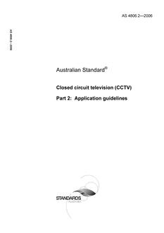 AS 4806.2: 06/30/2006 Closed circuit television (CCTV), Part 2: Application guidelines AS 4806.2: 06/30/2006 Closed circuit television (CCTV), Part 2: Application guidelines