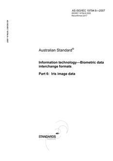 AS ISO IEC 19794.6: 07/02/2007 Information technology – Biometric data interchange formats, Part 6: Iris image data AS ISO IEC 19794.6: 07/02/2007 Information technology – Biometric data interchange formats, Part 6: Iris image data