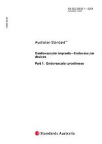 AS ISO 25539.1: 01/01/2003 Cardiovascular implants – Endovascular devices – Endovascular prostheses