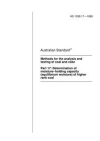AS 1038.17: 12/31/1988 Coal and coke – Analysis and testing, Part 17: Determination of moisture-holding capacity (equilibrium moisture) of higher rank coal