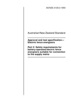 AS/NZS 3129.2: 10/11/1993 Approval and test specification – Electric fence energizers, Part 2: Safety requirements for battery-operated electric fence energizers suitable for connection to the supply mains AS/NZS 3129.2: 10/11/1993 Approval and test specification – Electric fence energizers, Part 2: Safety requirements for battery-operated electric fence energizers suitable for connection to the supply mains