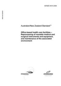 AS/NZS 4815: 04/06/2006 Office-based health care facilities – Reprocessing of reusable medical and surgical instruments and equipment, and maintenance of the associated environment