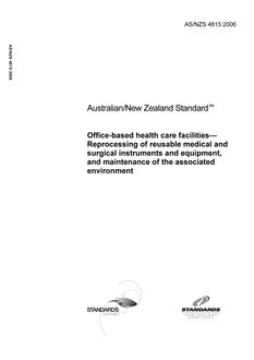 AS/NZS 4815: 04/06/2006 Office-based health care facilities – Reprocessing of reusable medical and surgical instruments and equipment, and maintenance of the associated environment AS/NZS 4815: 04/06/2006 Office-based health care facilities – Reprocessing of reusable medical and surgical instruments and equipment, and maintenance of the associated environment