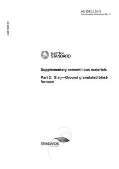 AS 3582.2: 02/12/2016 Supplementary cementitious materials, Part 2: Slag – Ground granulated blast-furnace AS 3582.2: 02/12/2016 Supplementary cementitious materials, Part 2: Slag – Ground granulated blast-furnace