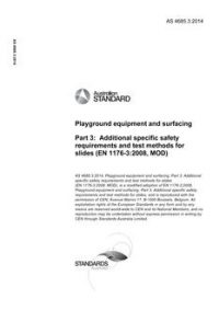 AS 4685.3: 04/24/2014 Playground equipment and surfacing, Part 3: Additional specific safety requirements and test methods for slides (EN 1176-3:2008, MOD)