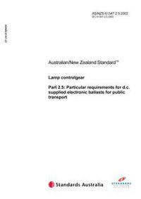 AS/NZS 61347.2.5: 11/07/2002 Lamp controlgear, Part 2.5: Particular requirements for d.c. supplied electronic ballasts for public transport