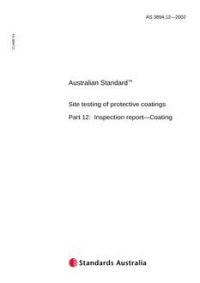 AS 3894.12: 06/07/2002 Site testing of protective coatings, Part 12: Inspection report – Coating